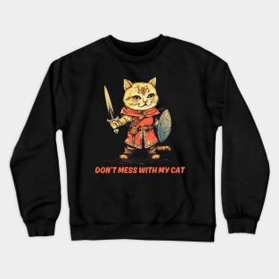 Don't Mess With My Cat - Warrior Cat Crewneck Sweatshirt